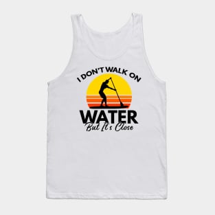 I Don't Walk On Water But It's Close Paddling Gift Tank Top